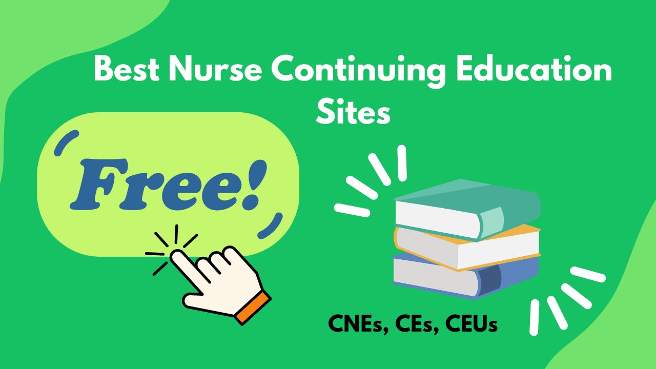 Best Free & Easy Sites for Nurse Continuing Education (CNEs, CEUs, CEs)